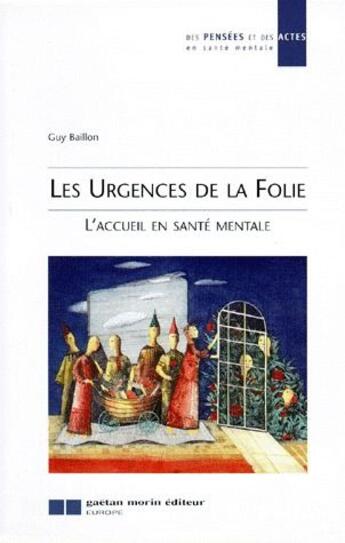 Couverture du livre « Les urgences de la folie ; l'accueil en santé mentale » de Guy Baillon aux éditions Gaetan Morin