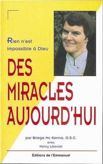 Couverture du livre « Des miracles aujourd'hui : Rien n'est impossible à Dieu » de Briege Mckenna aux éditions Emmanuel