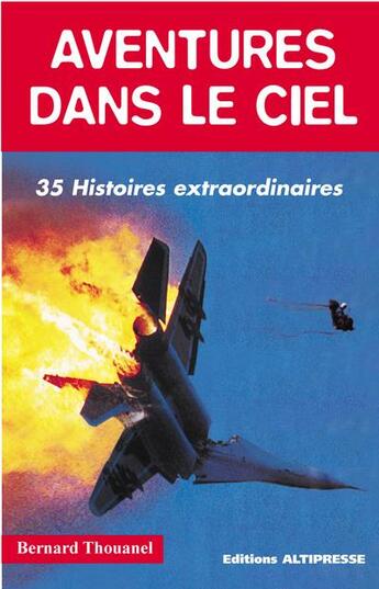 Couverture du livre « Aventures dans le ciel ; 35 histoires extraordinaires » de Bernard Thouanel aux éditions Altipresse