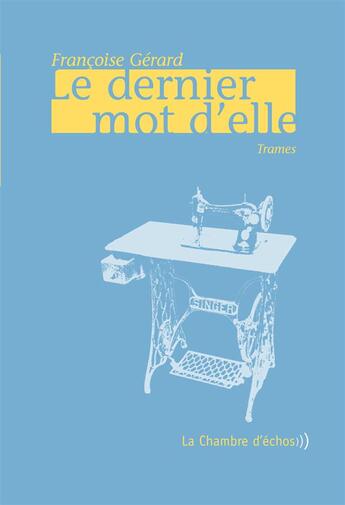 Couverture du livre « Le dernier mot d'elle » de Francoise Gerard aux éditions Chambre D'echos