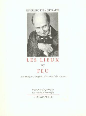 Couverture du livre « Lieux du feu » de Eugenio De Andrade aux éditions Escampette