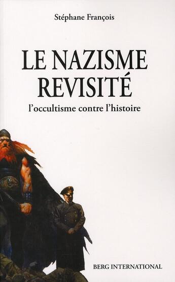 Couverture du livre « Le nazisme revisité ; l'occultisme contre l'histoire » de Stephane Francois aux éditions Berg International