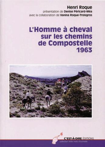 Couverture du livre « L'Homme à cheval sur les chemins de Compostelle, 1963 » de Denise Pericard-Mea et Henri Roque aux éditions C'est-a-dire