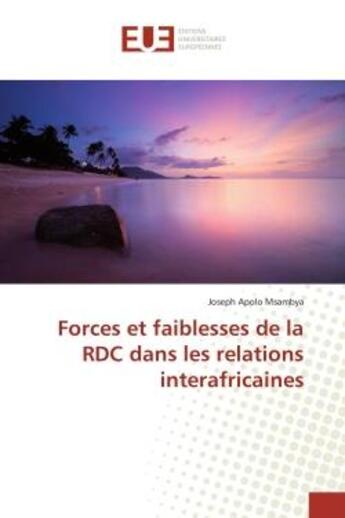 Couverture du livre « Forces et faiblesses de la rdc dans les relations interafricaines » de Apolo Msambya Joseph aux éditions Editions Universitaires Europeennes