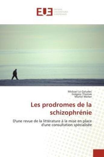 Couverture du livre « Les prodromes de la schizophrenie - d'une revue de la litterature a la mise en place d'une consultat » de Le Galudec/Thomas aux éditions Editions Universitaires Europeennes