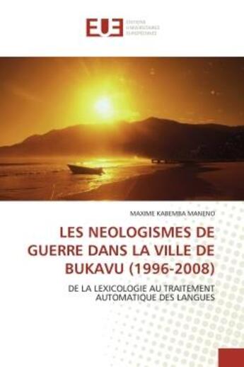 Couverture du livre « Les neologismes de guerre dans la ville de bukavu (1996-2008) - de la lexicologie au traitement auto » de Kabemba Maneno M. aux éditions Editions Universitaires Europeennes