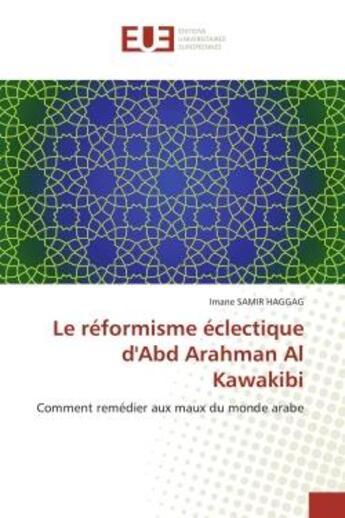 Couverture du livre « Le reformisme eclectique d'abd arahman al kawakibi - comment remedier aux maux du monde arabe » de Samir Haggag Imane aux éditions Editions Universitaires Europeennes