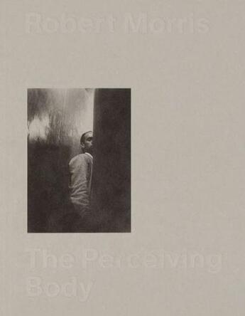 Couverture du livre « The perceiving body » de Robert Morris aux éditions Mousse Publishing