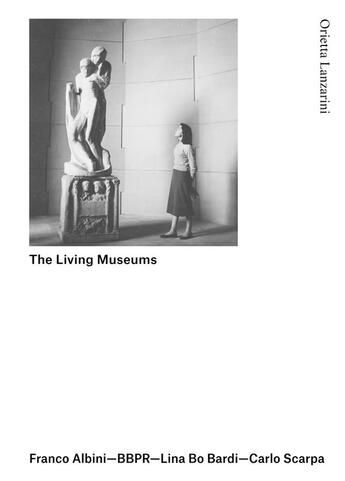 Couverture du livre « The Living Museums  Franco Albini  BBPR  Lina Bo Bardi  Carlo Scarpa » de Orietta Lanzarini aux éditions Nero