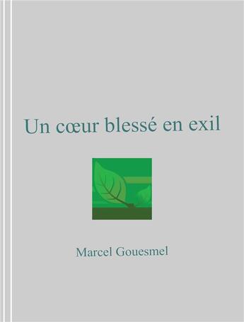 Couverture du livre « Un coeur blesse en exil » de Gouesmel Marcel aux éditions Librinova