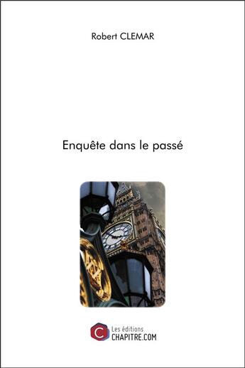 Couverture du livre « Enquête dans le passé » de Robert Clemar aux éditions Chapitre.com