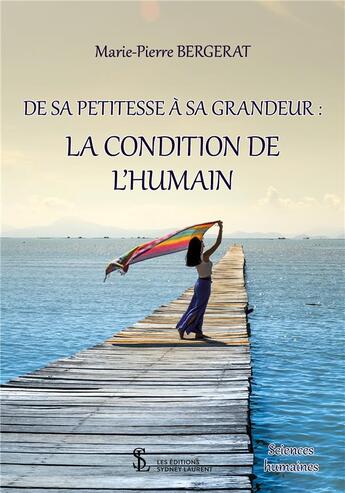 Couverture du livre « De sa petitesse a sa grandeur : la condition de l'humain » de Bergerat Mariepierre aux éditions Sydney Laurent