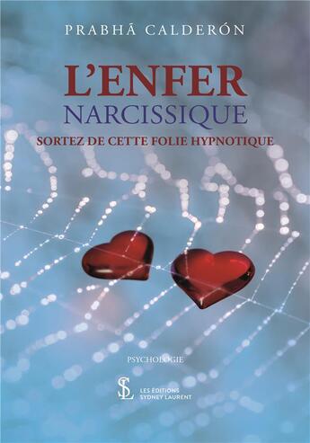 Couverture du livre « L'enfer narcissique : sortez de cette folie hypnotique » de Prabha Calderon aux éditions Sydney Laurent