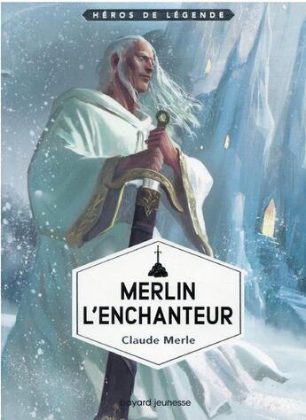Couverture du livre « Merlin l'enchanteur » de Claude Merle aux éditions Bayard Jeunesse