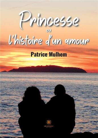 Couverture du livre « Princesse ou l'histoire d'un amour » de Mulhem Patrice aux éditions Le Lys Bleu