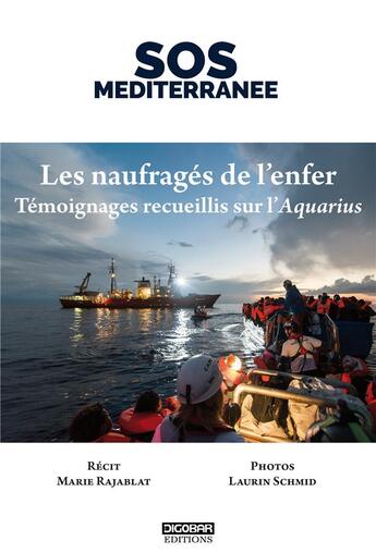 Couverture du livre « Les naufragés de l'enfer ; témoignages recueillis sur l'Aquarius » de Sos Mediterranee et Laurin Schmid et Marie Rajablat aux éditions Digobar