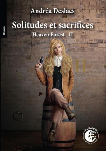 Couverture du livre « Heaven forest t.2 ; solitudes et sacrifices » de Andréa Deslacs aux éditions Hydralune - La Fabrique A Chimere