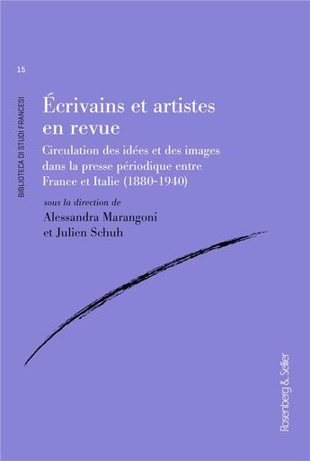 Couverture du livre « Écrivains et artistes en revue : circulation des idées et des images dans la presse periodique entre France et Italie (1880-1940) » de Julien Schuh et Alessandra Marangoni aux éditions Rosenberg And Sellier