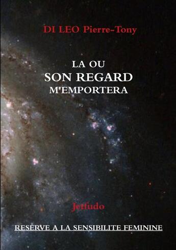 Couverture du livre « Là où son regard m'emportera » de Pierre-Tony Di Leo aux éditions Bookelis