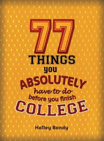 Couverture du livre « 77 Things You Absolutely Have to Do Before You Finish College » de Bondy Halley aux éditions Zest