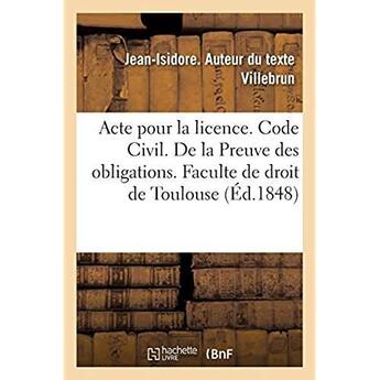 Couverture du livre « Acte pour la licence. Code Civil. De la Preuve des obligations. Code de procédure. Des Demandes : en distraction d'objets saisis mobilièrement. Faculte de droit de Toulouse » de Villebrun J-I. aux éditions Hachette Bnf