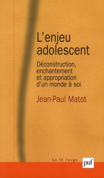 Couverture du livre « L'enjeu adolescent ; déconstruction, enchantement et appropriation » de Jean-Paul Matot aux éditions Puf