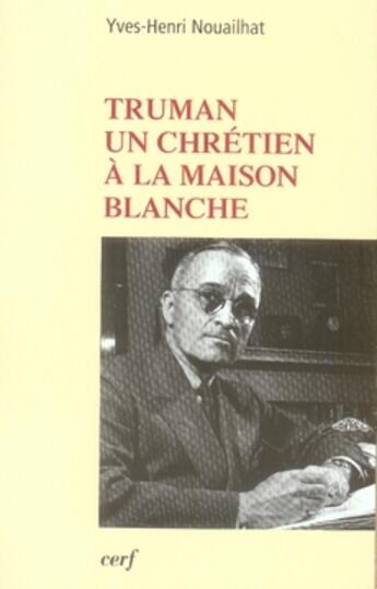 Couverture du livre « Truman, un chrétien à la maison blanche » de Nouailhat Yves aux éditions Cerf