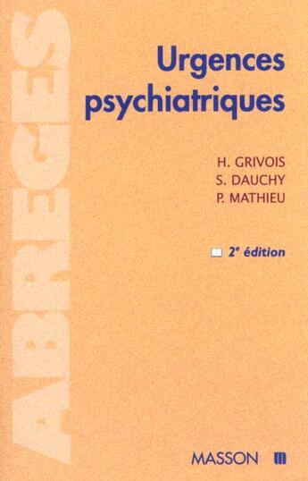 Couverture du livre « Urgences psychiatriques » de Mathieu et Grivois et Dauchy aux éditions Elsevier-masson