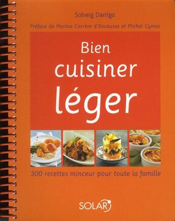 Couverture du livre « Bien cuisiner léger ; 300 recettes minceur pour toute la famille » de Solveig Darrigo aux éditions Solar