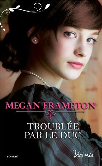 Couverture du livre « Si j'étais une duchesse Tome 4. ; troublée par le duc » de Megan Frampton aux éditions Harlequin