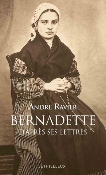 Couverture du livre « Bernadette d'après ses lettres » de Andre Ravier aux éditions Lethielleux