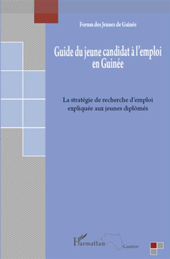 Couverture du livre « Guide du jeune candidat a l'emploi en Guinée ; la stratégie de recherche d'emploi expliquée aux jeunes diplômés » de  aux éditions L'harmattan