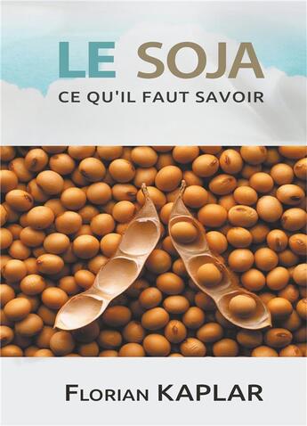 Couverture du livre « Le soja ; ce qu il faut savoir » de Florian Kaplar aux éditions Books On Demand