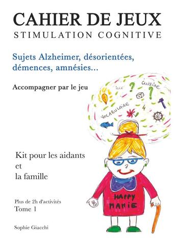 Couverture du livre « Cahier de jeux de stimulation cognitive ; sujets Alzheimer, désorientés, démences, amnésies » de Sophie Giacchi aux éditions Books On Demand