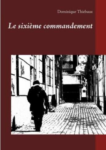 Couverture du livre « Le sixieme commandement » de Thiebaux Dominique aux éditions Books On Demand