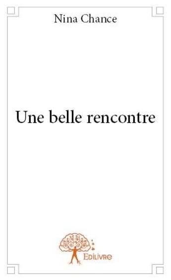 Couverture du livre « Une belle rencontre » de Nina Chance aux éditions Edilivre