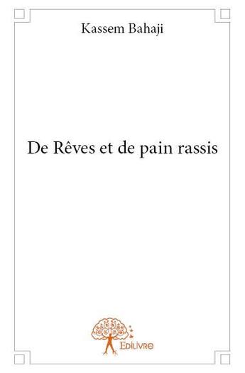 Couverture du livre « De rêves et de pain rassis » de Kassem Bahaji aux éditions Edilivre