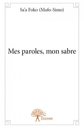 Couverture du livre « Mes paroles, mon sabre » de Sa'A Foko aux éditions Edilivre