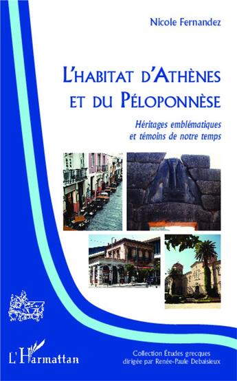 Couverture du livre « L'habitat d'Athènes et du Péloponnèse ; héritages emblématiques et témoins de notre temps » de Nicole Fernandez aux éditions L'harmattan