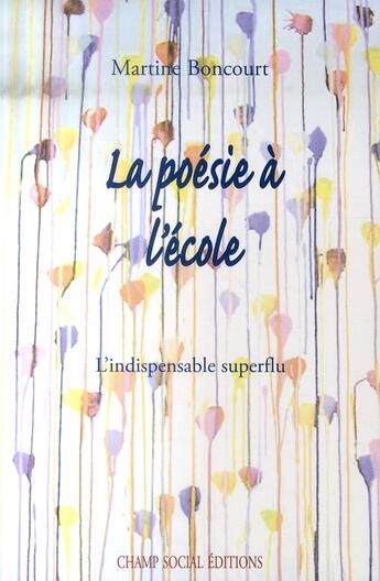 Couverture du livre « La poésie à l'école ; l'indispensable superflu » de Martine Boncourt aux éditions Champ Social Et Theetete