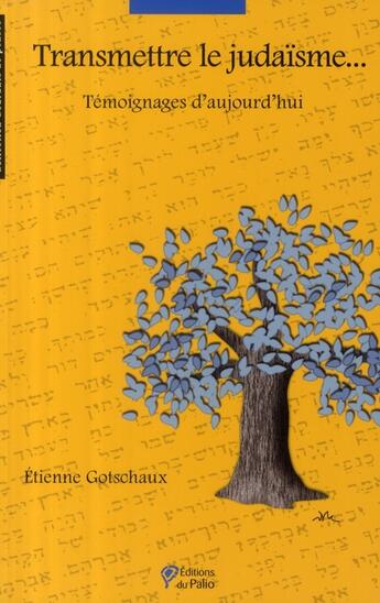 Couverture du livre « Transmettre le judaïsme... témoignages d'aujourd'hui » de Etienne Gotschaux aux éditions Du Palio