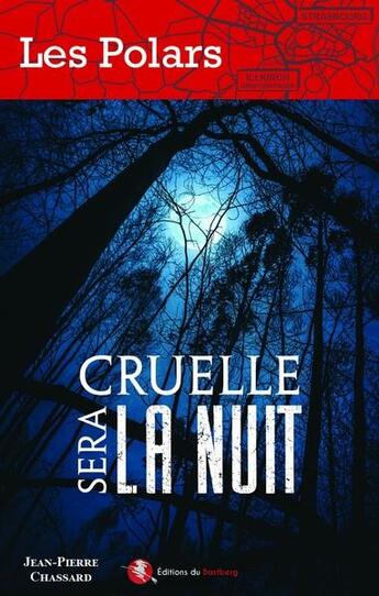 Couverture du livre « Cruelle sera la nuit » de Jean-Pierre Chassard aux éditions Bastberg