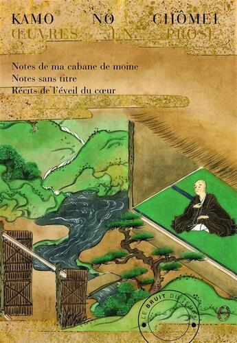 Couverture du livre « Oeuvres en prose : notes de ma cabane de moine, notes sans titre, récits de l'éveil du coeur ; coffret » de Chomei Kamo No aux éditions Le Bruit Du Temps