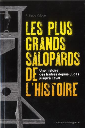 Couverture du livre « Les plus grands salopards de l'histoire ;une histoire des traîtres depuis Judas jusqu'à Laval » de Philippe Valode aux éditions L'opportun