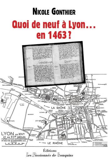 Couverture du livre « Quoi de neuf à Lyon...en 1463 ? » de Nicole Gonthier aux éditions Les Passionnes De Bouquins