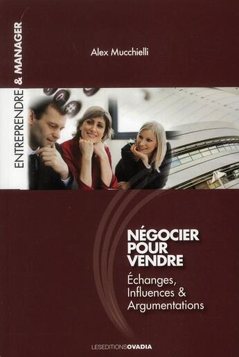 Couverture du livre « Négocier pour vendre, échange, influence, argumentations » de Alex Mucchielli aux éditions Ovadia