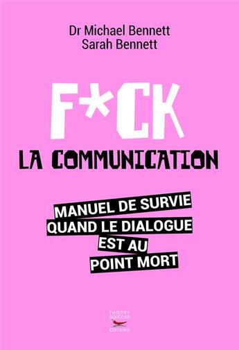 Couverture du livre « Fuck la communication » de Sarah Bennett et Michael Bennett aux éditions Thierry Souccar