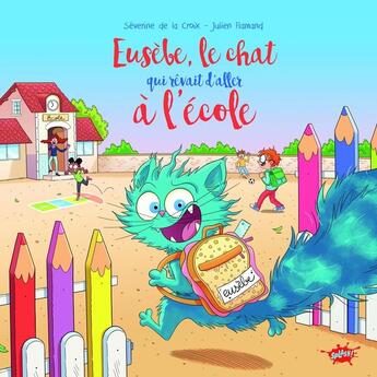 Couverture du livre « Eusèbe, le chat qui rêvait d'aller à l'école » de Severine De La Croix et Julien Flamand aux éditions Editions Splash Splash!