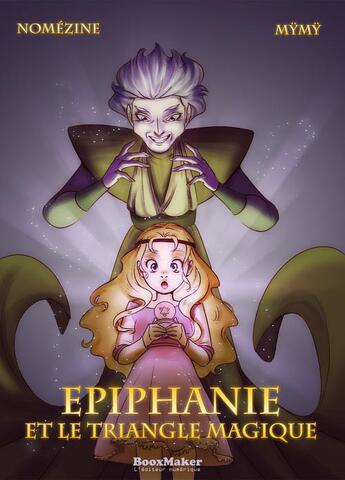 Couverture du livre « Epiphanie et le triangle magique » de Raphael Nomezine et Mymy aux éditions Booxmaker