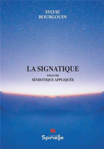 Couverture du livre « La signatique : essai de sémiotique appliquée » de Sylvie Bourgouin aux éditions Spinelle